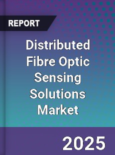 Distributed Fibre Optic Sensing Solutions Market