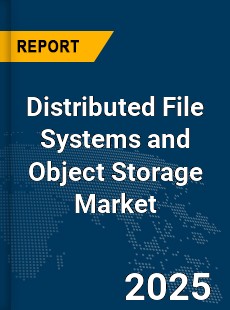 Global Distributed File Systems and Object Storage Market