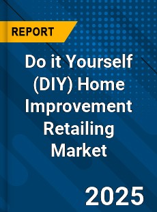 Global Do it Yourself Home Improvement Retailing Market