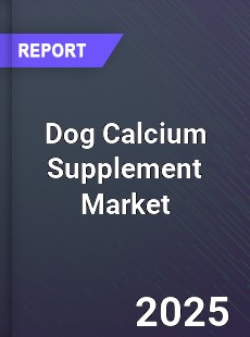Global Dog Calcium Supplement Market