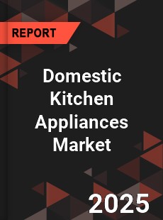 Global Domestic Kitchen Appliances Market