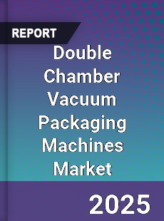 Double Chamber Vacuum Packaging Machines Market
