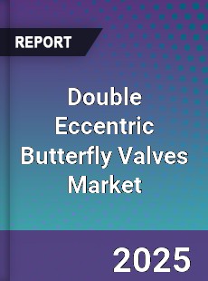 Global Double Eccentric Butterfly Valves Market
