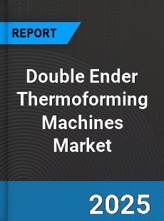 Global Double Ender Thermoforming Machines Market