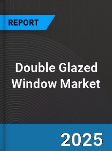 Global Double Glazed Window Market