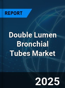 COVID 19 Outbreak Global Double Lumen Bronchial Tubes Industry