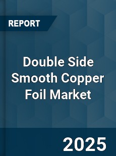 Double Side Smooth Copper Foil Market