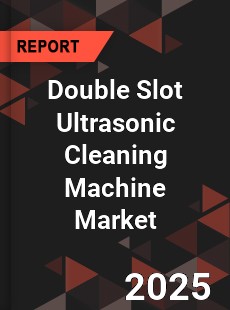 Double Slot Ultrasonic Cleaning Machine Market