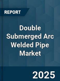 Double Submerged Arc Welded Pipe Market