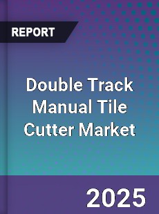 Double Track Manual Tile Cutter Market