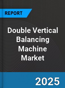 Global Double Vertical Balancing Machine Market