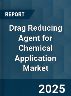 Drag Reducing Agent for Chemical Application Market