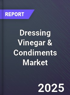 Global Dressing Vinegar amp Condiments Market
