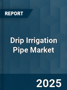 Global Drip Irrigation Pipe Market