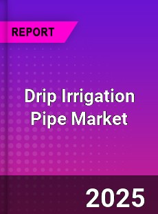Drip Irrigation Pipe Market