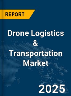 Global Drone Logistics amp Transportation Market