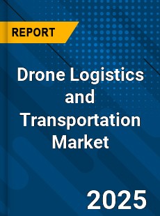 Report on Global Drone Logistics and Transportation