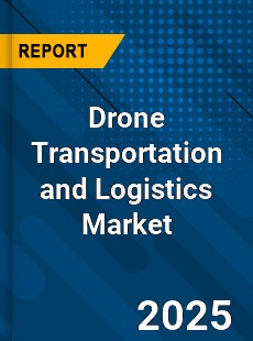 Global Drone Transportation and Logistics Market
