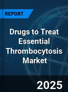 Global Drugs to Treat Essential Thrombocytosis Industry
