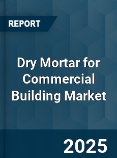 Dry Mortar for Commercial Building Market