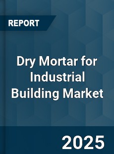 Dry Mortar for Industrial Building Market