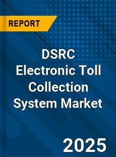 DSRC Electronic Toll Collection System Market