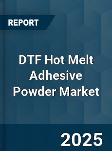 DTF Hot Melt Adhesive Powder Market