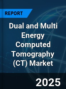 Global Dual and Multi Energy Computed Tomography Market