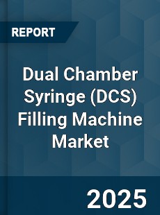Dual Chamber Syringe Filling Machine Market