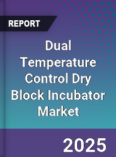 Dual Temperature Control Dry Block Incubator Market