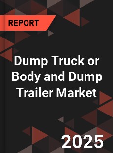 Global Dump Truck or Body and Dump Trailer Market