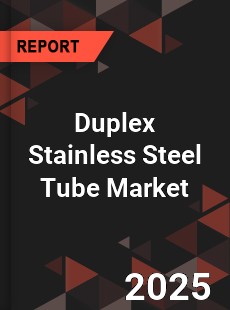 Global Duplex Stainless Steel Tube Market