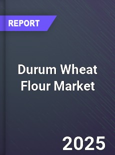 Global Durum Wheat Flour Market