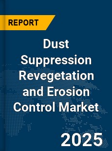 Global Dust Suppression Revegetation and Erosion Control Market