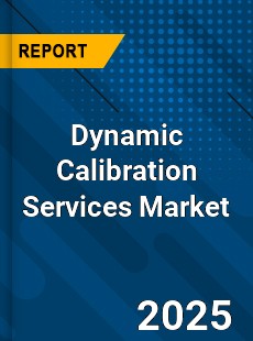 Dynamic Calibration Services Market