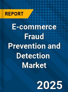 Global E commerce Fraud Prevention and Detection Industry
