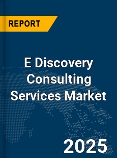 Global E Discovery Consulting Services Market