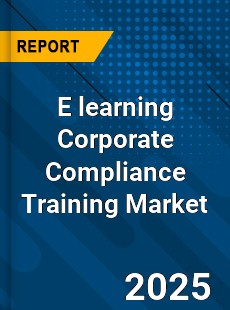 E learning Corporate Compliance Training Global Market