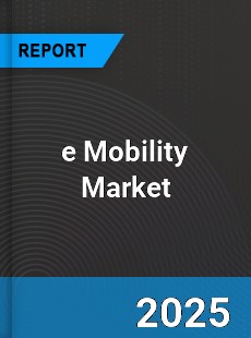 e Mobility Market Global Outlook and Forecast