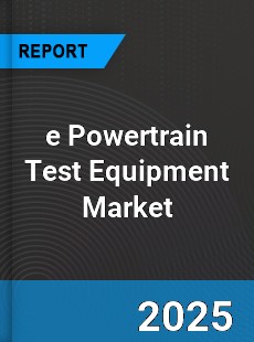 Global e Powertrain Test Equipment Market