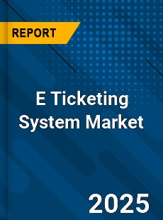 E Ticketing System Market