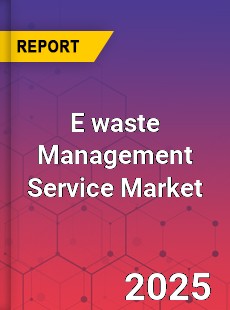 Global E waste Management Service Market