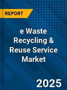 Global e Waste Recycling amp Reuse Service Market