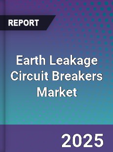 Global Earth Leakage Circuit Breakers Market