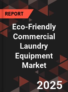 Global Eco Friendly Commercial Laundry Equipment Professional Survey Report