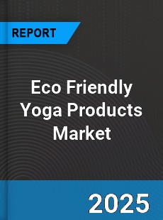 COVID 19 Outbreak Global Eco Friendly Yoga Products Industry