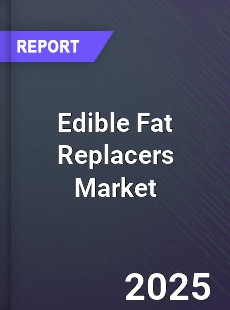 Edible Fat Replacers Market