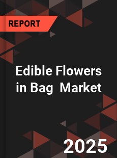 Edible Flowers in Bag Global and China Top Players Market