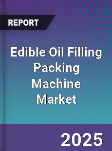 Edible Oil Filling Packing Machine Market