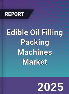 Edible Oil Filling Packing Machines Market